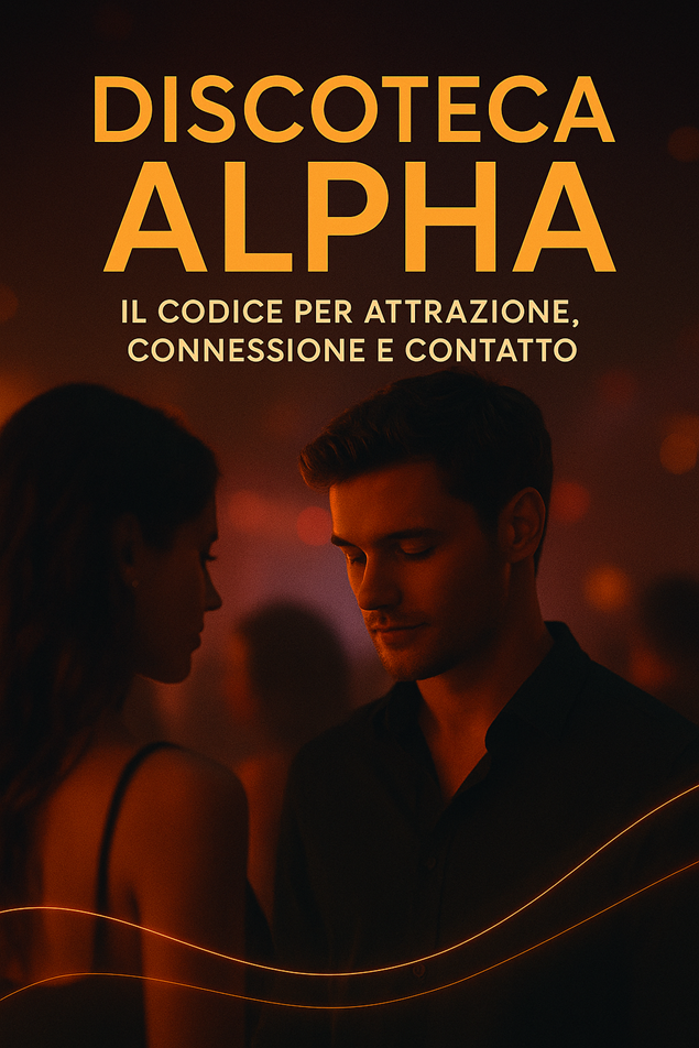 Discoteca Alpha – Il Codice per Attrazione, Connessione e Contatto